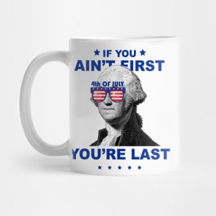 George Washington 4th Of July If you ain't first you're last Mug